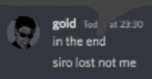 a blurred image of a man with the words gold tod in the end siro lost not me