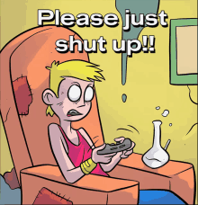 a cartoon of a person playing a video game with the words please just shut up