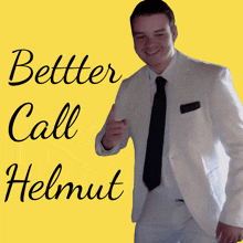 a man in a white suit and black tie stands in front of a yellow background with the words better call helmut