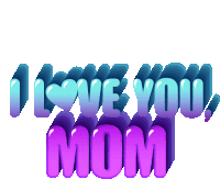 i love you mom is written in blue and purple