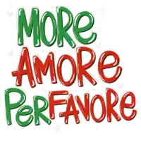 a sign that says more amore perfavore in red and green