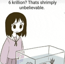 a cartoon of a girl looking at a fish tank with the caption 6 krillion thats shrimply unbelievable .