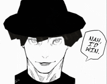 a black and white drawing of a man wearing a hat with a speech bubble that says nah i 'd win