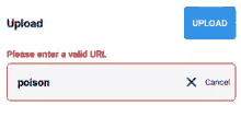 a screenshot of a web page that says upload please enter a valid url poison x cancel