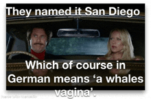 they named it san diego which of course in german means whales vagina