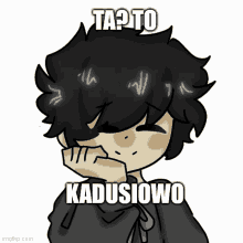 a drawing of a person with the words ta ? to kadusiowo written on it