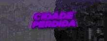 a purple sign that says cidade perdida in front of a city