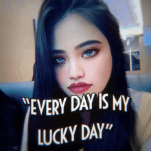 a picture of a woman with the words " every day is my lucky day "