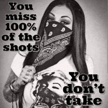 a woman with a bandana on her face says you miss 100 % of the shots you do n't take