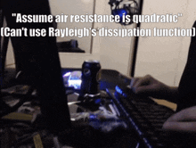 someone is typing on a keyboard with the words " assume air resistance is quadratic " in the background