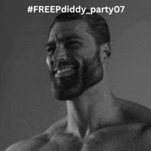 a shirtless man with a beard is smiling in a black and white photo with the hashtag freepdiddy_party07 .