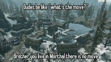 a video game scene with a caption that says " dudes be like what 's the move "