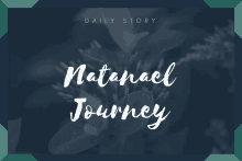 a daily story titled natanael journey with a picture of flowers