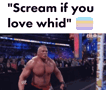 a picture of a wrestler with the words " scream if you love whid " below him