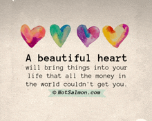 a beautiful heart will bring things into your life that all the money in the world could not get you