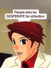 a cartoon of a man with the words people who be desperate for attention above him