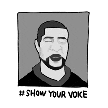 a black and white drawing of a man with a beard and the words show your voice