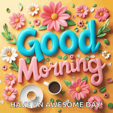 a greeting card that says " good morning " with flowers and a cup of coffee