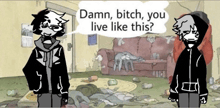 a cartoon character says " damn bitch you live like this " in front of a messy room