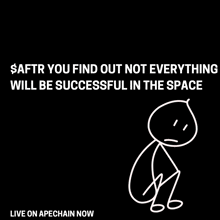 a black background with a stick figure and the words " $aftr you find out not everything will be successful in the space "