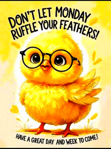 a yellow chicken wearing glasses and the words `` don t let monday ruffle your feathers ! ''