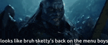 a picture of a monster with the words looks like bruh sketty 's back on the menu boys