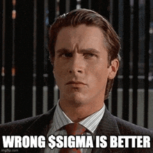 a man in a suit and tie says wrong sigma is better