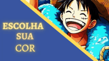 a picture of monkey d luffy with the words escolha sua cor on the bottom