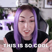a woman with purple hair and freckles says " this is so cool "