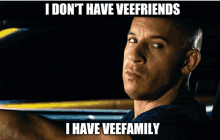 a picture of vin diesel with the caption i don t have veefriends