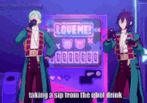 two anime characters standing in front of a screen that says love me taking a sip from the jjbol drink