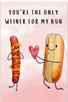 a valentine 's day card with a hot dog and a bun holding a heart .