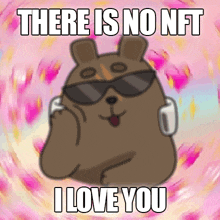 a picture of a bear wearing sunglasses and headphones with the words there is no nft i love you