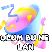 a colorful graphic with the words " olum bu ne lan " below it