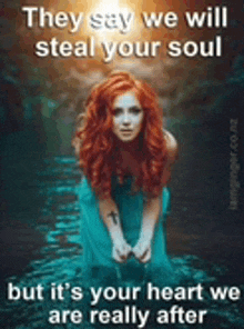 a woman with red hair is kneeling in the water with a quote about stealing your soul .