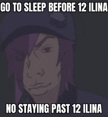 a cartoon of a man with purple hair says go to sleep before 12 ilina and no staying past 12 ilina