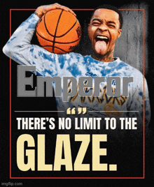 a poster that says emperor there 's no limit to the glaze with a man holding a basketball