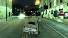 a video game screen shows a car saying " shut up "