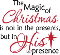 the magic of christmas is not in presents but in his presence