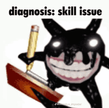 a cartoon character is holding a pencil and a hammer and says `` diagnosis : skill issue '' .