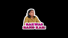 a sticker of a woman with bakwas band kar written on it