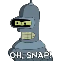 bender from futurama says " oh snap " in front of his face