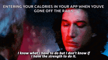 a man with his eyes closed says entering your calories in your app when you 've gone off the rails .