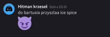 a screenshot of a discord conversation between hitman krzesel and do bartusia przyszłaa ice spice