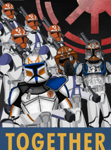 a poster of clone trooper soldiers with the word together on it