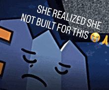 a drawing of a sad face with the words she realized she not built for this above it