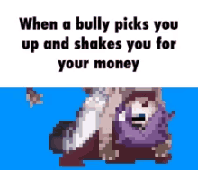 when a bully picks you up and shakes you for your money is a meme