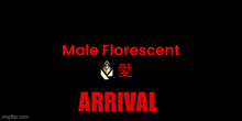 a black background with the words male florescent arrival in red