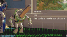 buzz lightyear from toy story standing in front of a window with the words " hmm yes the code is made out of code "