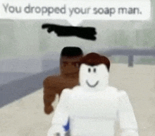 a white roblox character is standing next to a black roblox character and says `` you dropped your soap man . ''